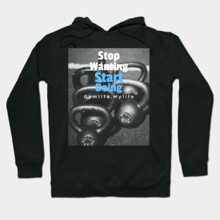 Workout Motivation | Stop wanting start doing Hoodie